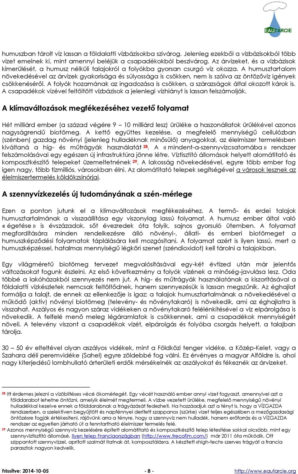 A humusztartalom növekedésével az árvizek gyakorisága és súlyossága is csökken, nem is szólva az öntözővíz igények csökkenéséről.