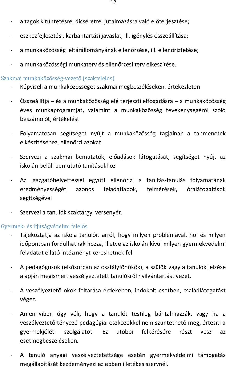 Szakmai munkaközösség-vezető (szakfelelős) - Képviseli a munkaközösséget szakmai megbeszéléseken, értekezleten - Összeállítja és a munkaközösség elé terjeszti elfogadásra a munkaközösség éves