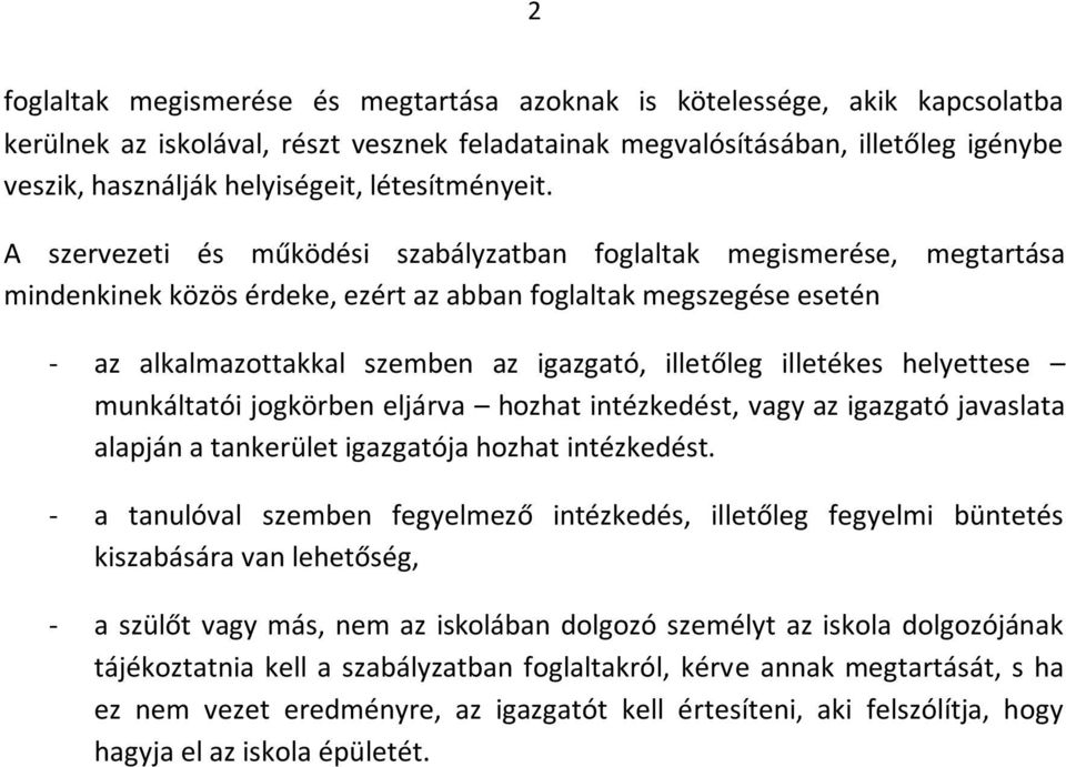 A szervezeti és működési szabályzatban foglaltak megismerése, mindenkinek közös érdeke, ezért az abban foglaltak megszegése esetén megtartása - az alkalmazottakkal szemben az igazgató, illetőleg