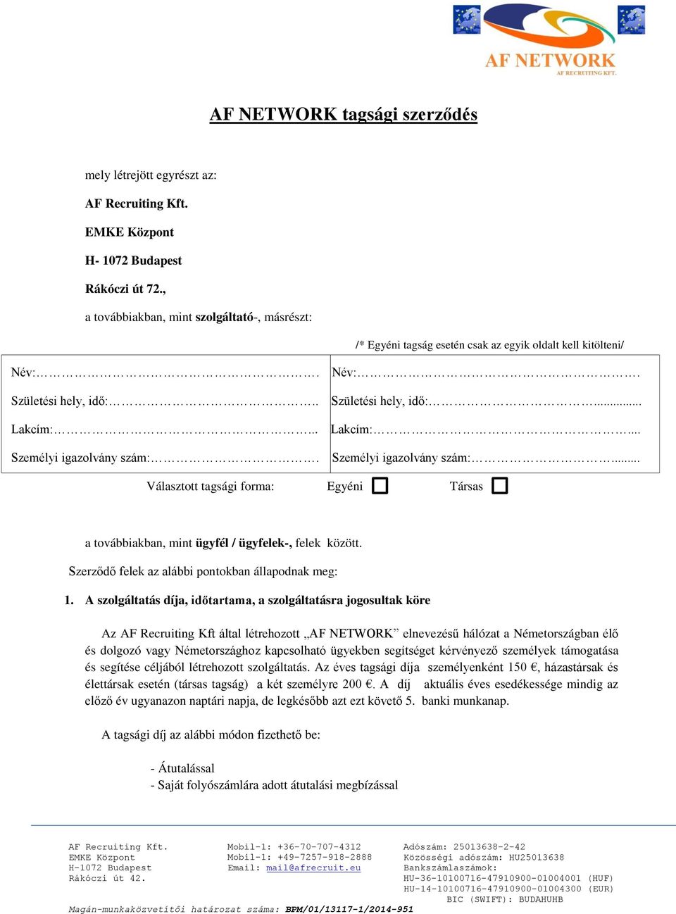 .. Személyi igazolvány szám:. Lakcím:... Személyi igazolvány szám:... Választott tagsági forma: Egyéni Társas a továbbiakban, mint ügyfél / ügyfelek-, felek között.