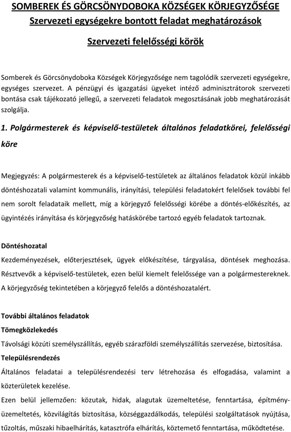 A pénzügyi és igazgatási ügyeket intéző adminisztrátorok szervezeti bontása csak tájékozató jellegű, a szervezeti feladatok megosztásának jobb meghatározását szolgálja. 1.