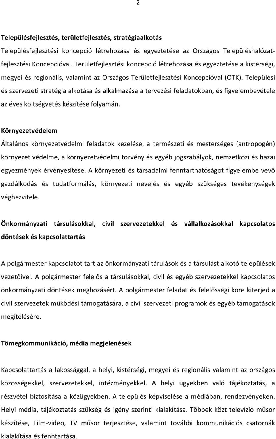 Települési és szervezeti stratégia alkotása és alkalmazása a tervezési feladatokban, és figyelembevétele az éves költségvetés készítése folyamán.