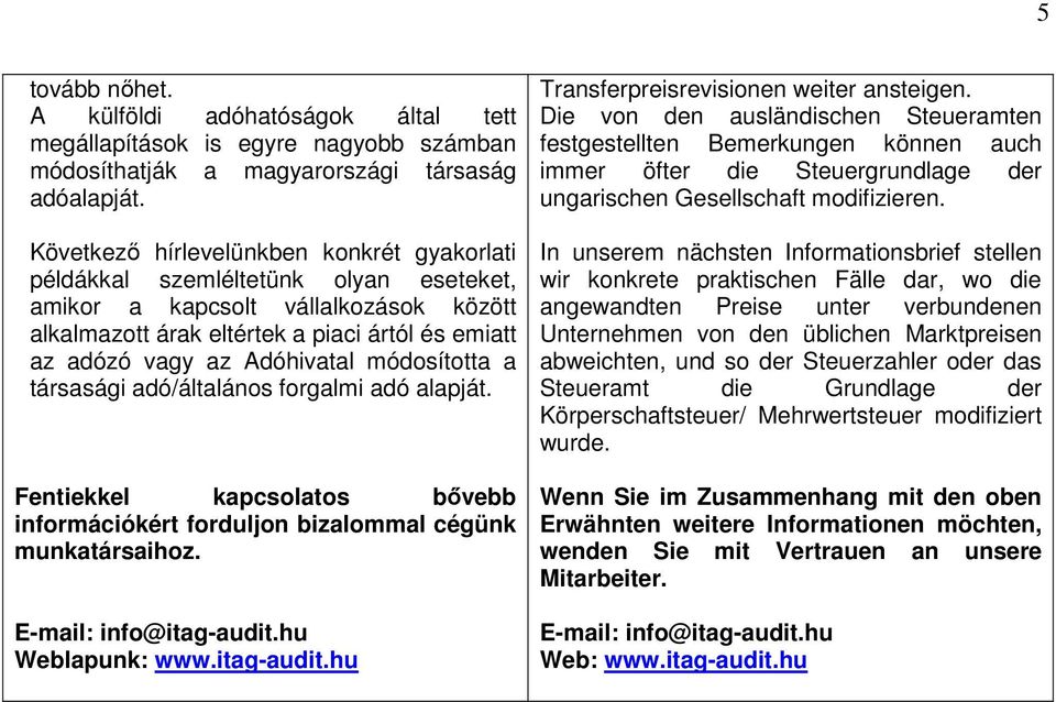 Adóhivatal módosította a társasági adó/általános forgalmi adó alapját. Fentiekkel kapcsolatos bővebb információkért forduljon bizalommal cégünk munkatársaihoz. E-mail: info@itag-audit.