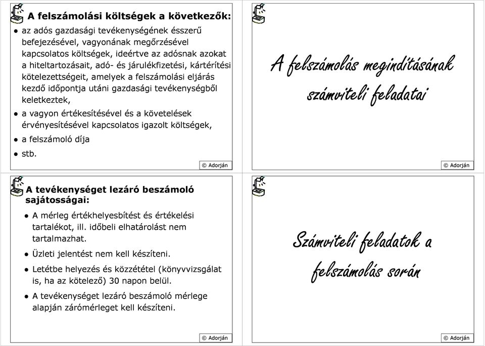 kapcsolatos igazolt költségek, a felszámoló díja stb.