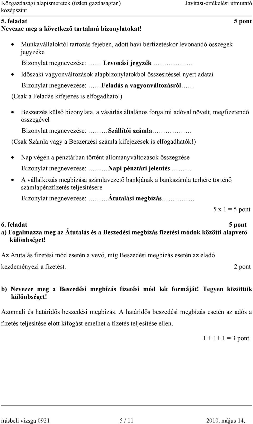 Bizonylat megnevezése: Feladás a vagyonváltozásról (Csak a Feladás kifejezés is elfogadható!