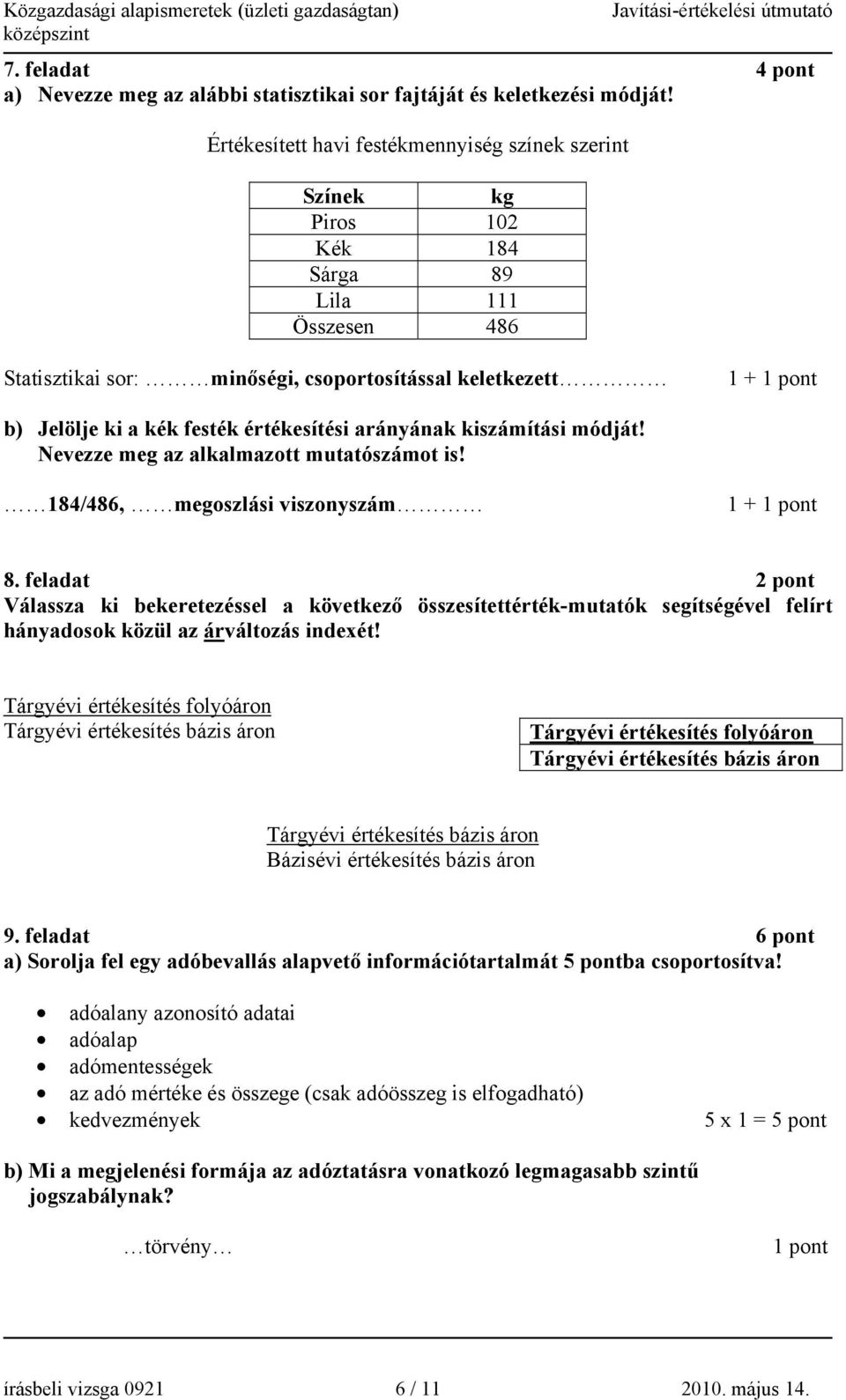 értékesítési arányának kiszámítási módját! Nevezze meg az alkalmazott mutatószámot is! 184/486, megoszlási viszonyszám 1 + 8.