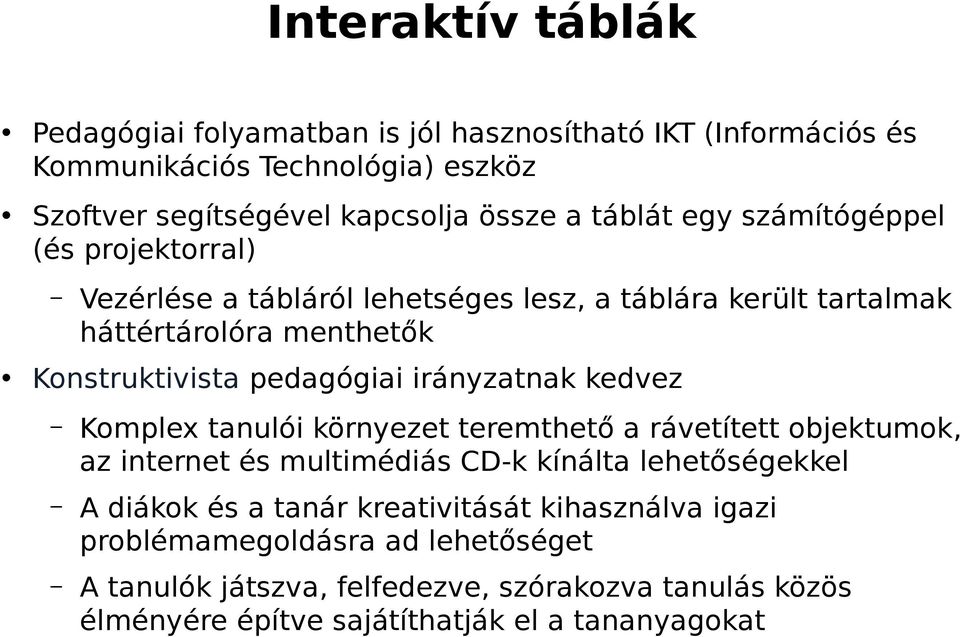 irányzatnak kedvez Komplex tanulói környezet teremthető a rávetített objektumok, az internet és multimédiás CD-k kínálta lehetőségekkel A diákok és a tanár