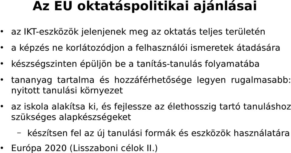 hozzáférhetősége legyen rugalmasabb: nyitott tanulási környezet az iskola alakítsa ki, és fejlessze az élethosszig tartó