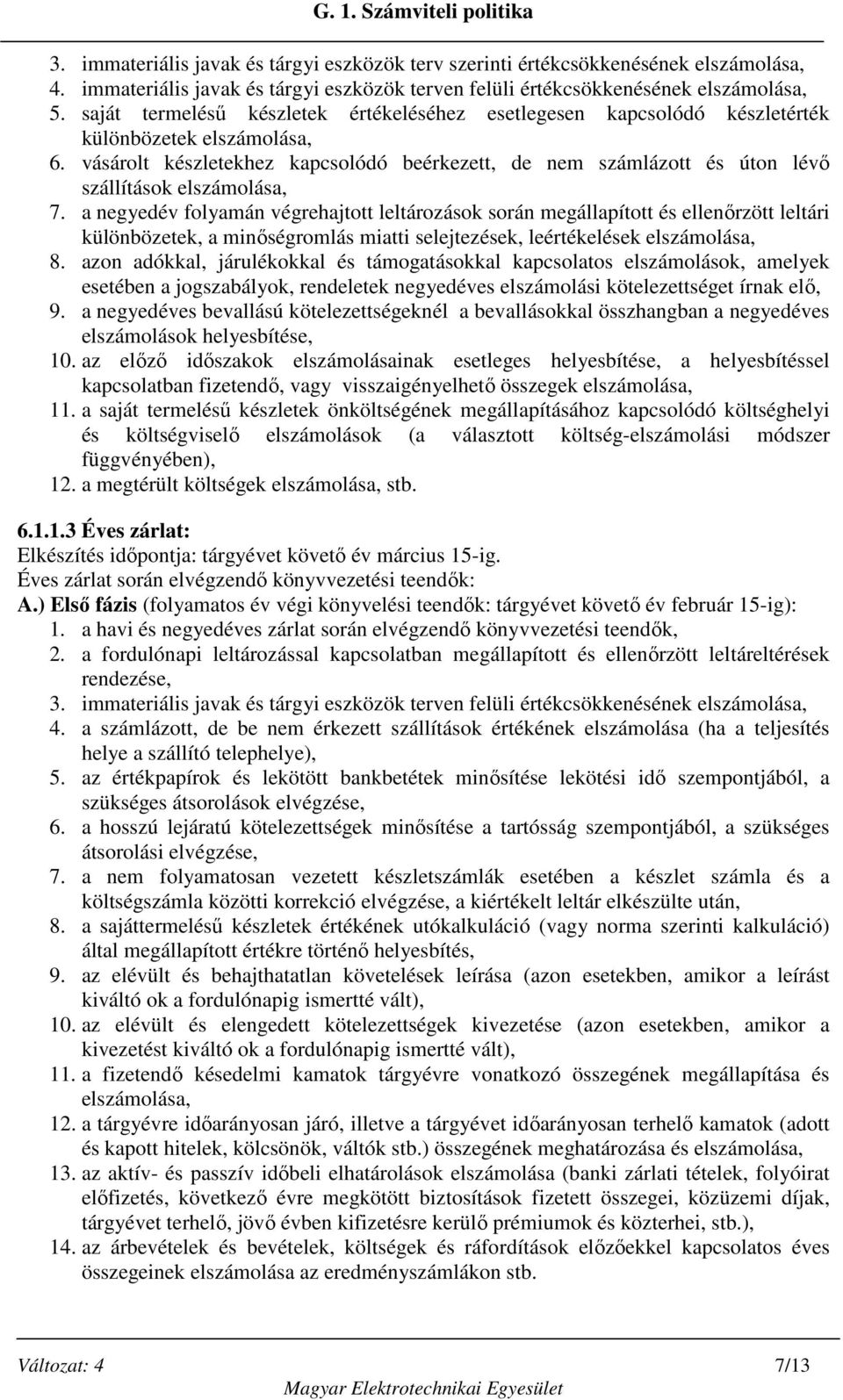 vásárolt készletekhez kapcsolódó beérkezett, de nem számlázott és úton lévő szállítások elszámolása, 7.