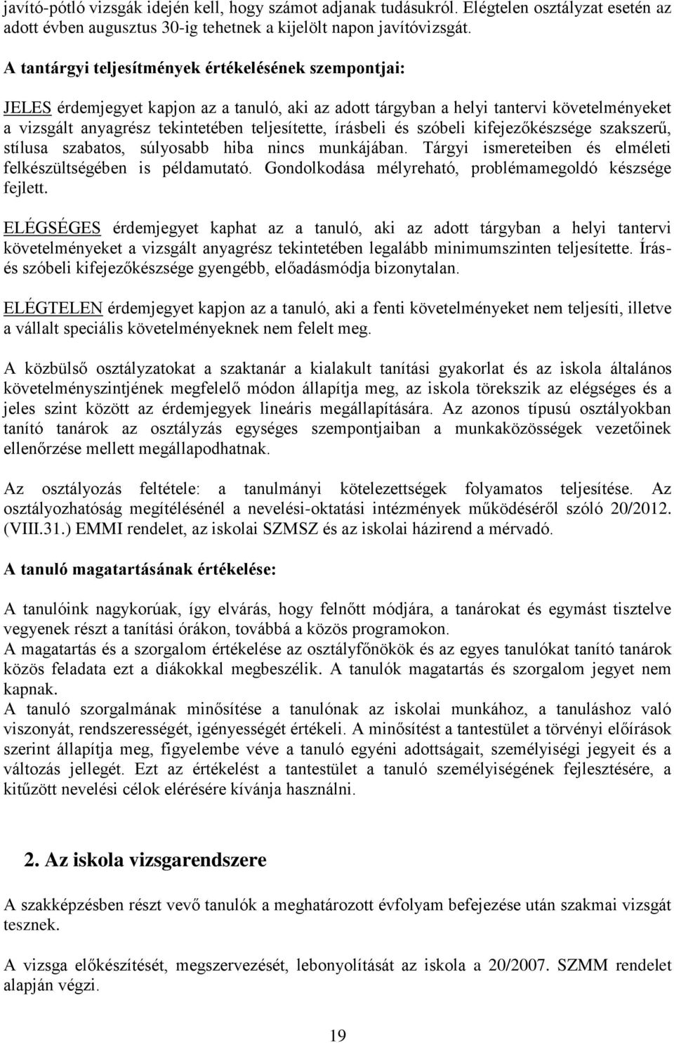 írásbeli és szóbeli kifejezőkészsége szakszerű, stílusa szabatos, súlyosabb hiba nincs munkájában. Tárgyi ismereteiben és elméleti felkészültségében is példamutató.