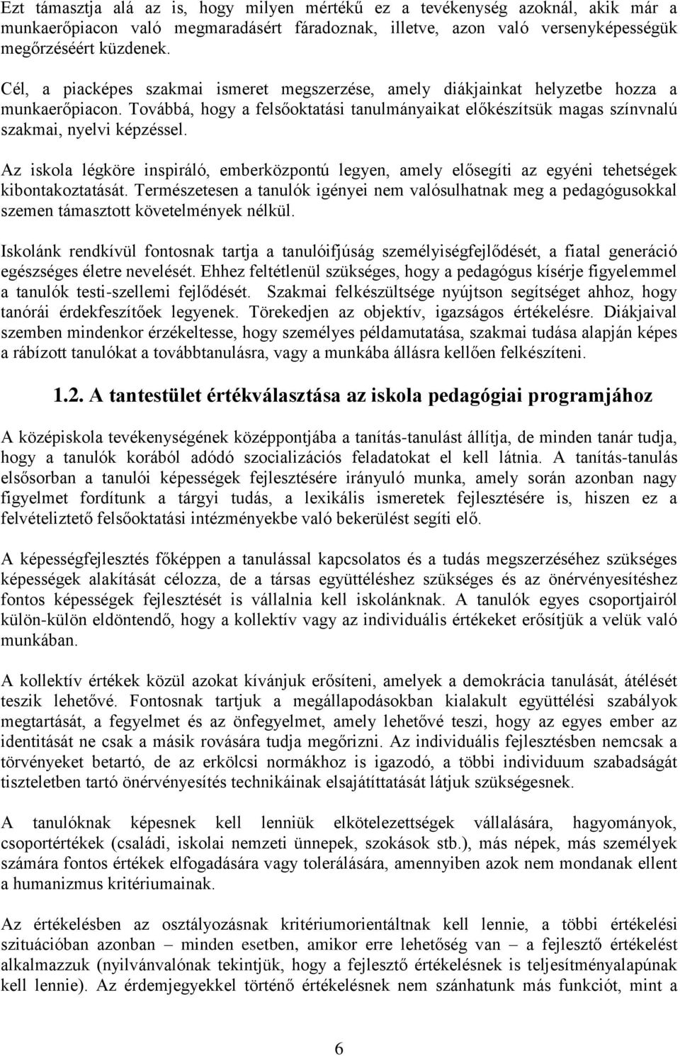 Az iskola légköre inspiráló, emberközpontú legyen, amely elősegíti az egyéni tehetségek kibontakoztatását.