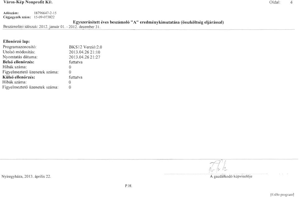 Beszámolási idős zak: 2012. január O I. - 201 2. december 31. Ellenőrző lap: Programazonosító: BKSI2 Verzió:2.0 Utolsó módosítás: 2013.04.