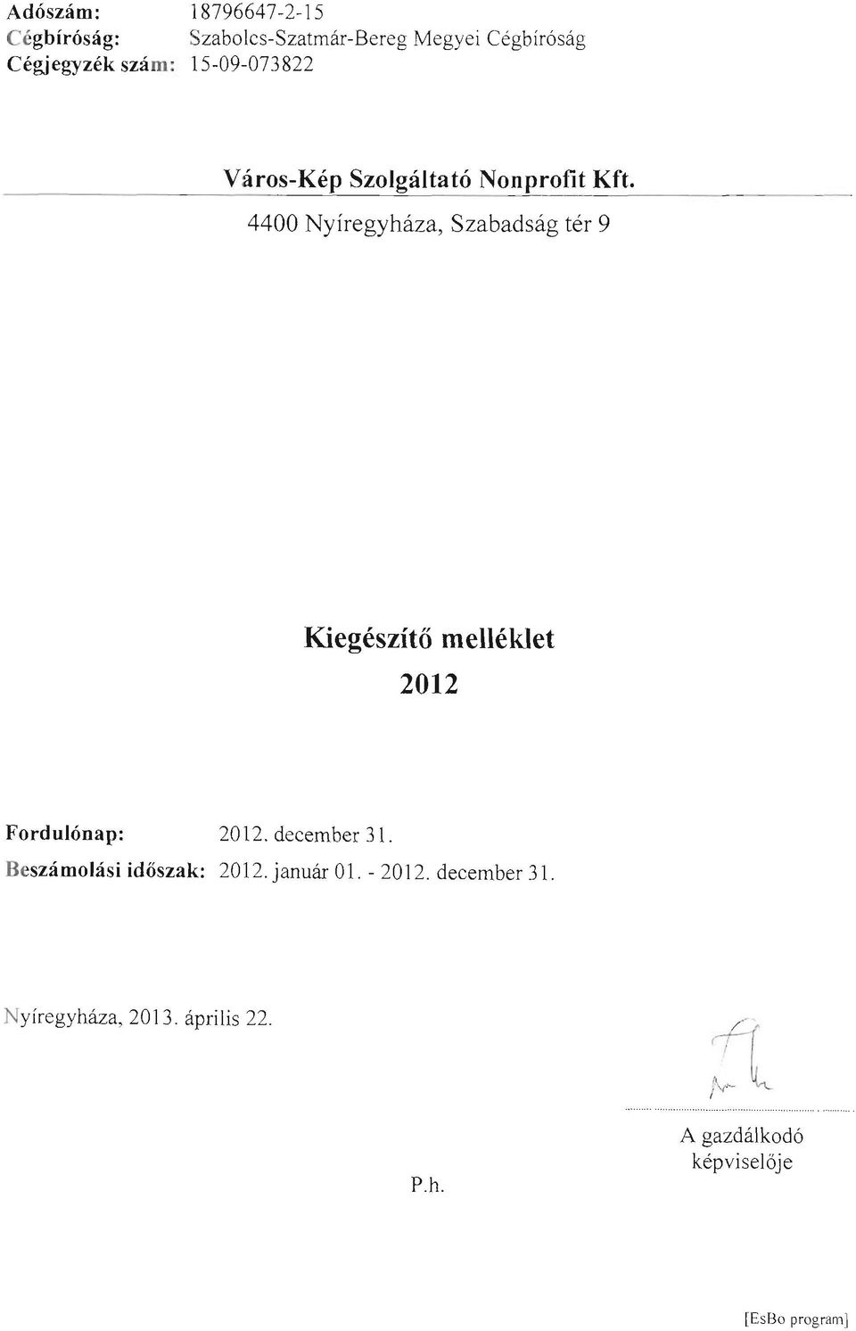 4400 Nyíregyháza, Szabadság tér 9 Kiegészítő melléklet 2012 Fordulónap: Beszámolási időszak: