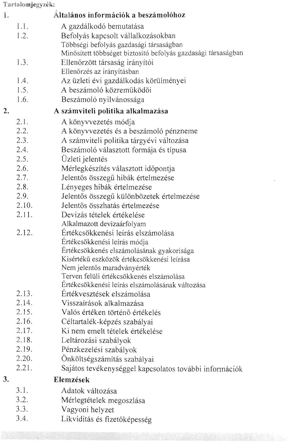 E llenőrzött társaság irányítói Ellenőr z és az irányításban la. Az üzleti évi gazdálkodás körülményei 1.5. A beszámoló közreműködői 1.6. Beszámoló nyilvánossága 2.