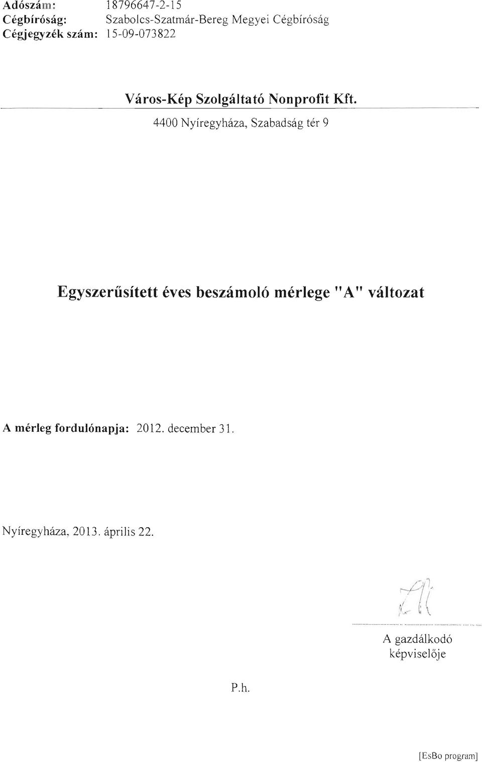 4400 Nyíregyháza, Szabadság tér 9 Egyszerűsített éves beszámoló mérlege" A" változat A