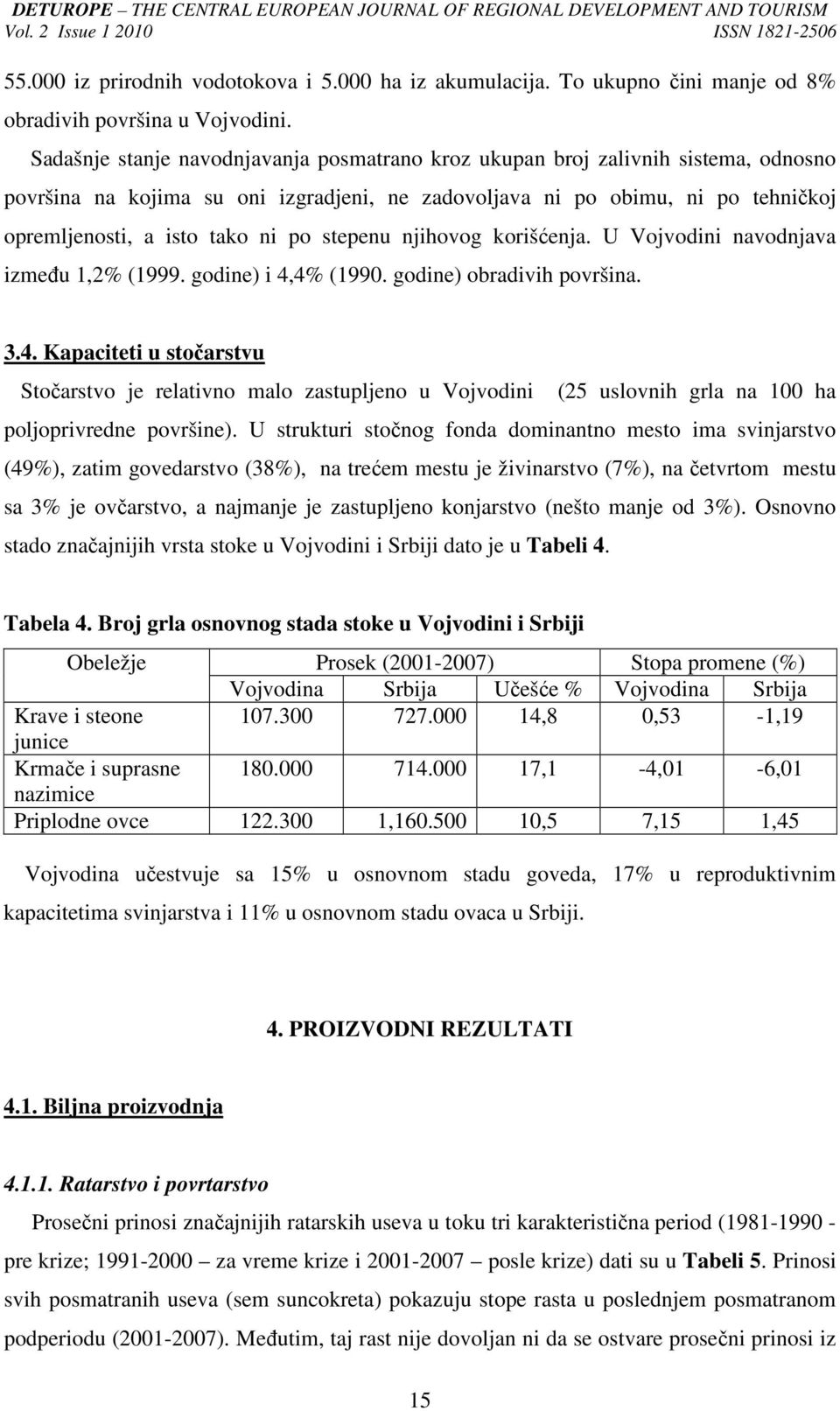 stepenu njihovog korišćenja. U Vojvodini navodnjava izmeñu 1,2% (1999. godine) i 4,