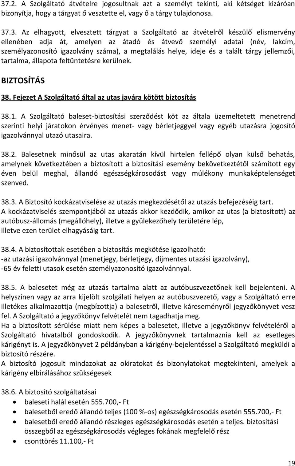 tárgy jellemzői, tartalma, állapota feltüntetésre kerülnek. BIZTOSÍTÁS 38. Fejezet A Szolgáltató által az utas javára kötött biztosítás 38.1.