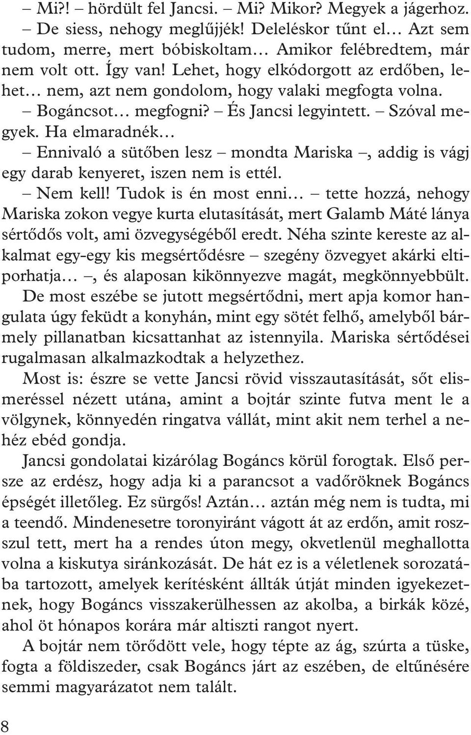 Ha elmaradnék Ennivaló a sütôben lesz mondta Mariska, addig is vágj egy darab kenyeret, iszen nem is ettél. Nem kell!