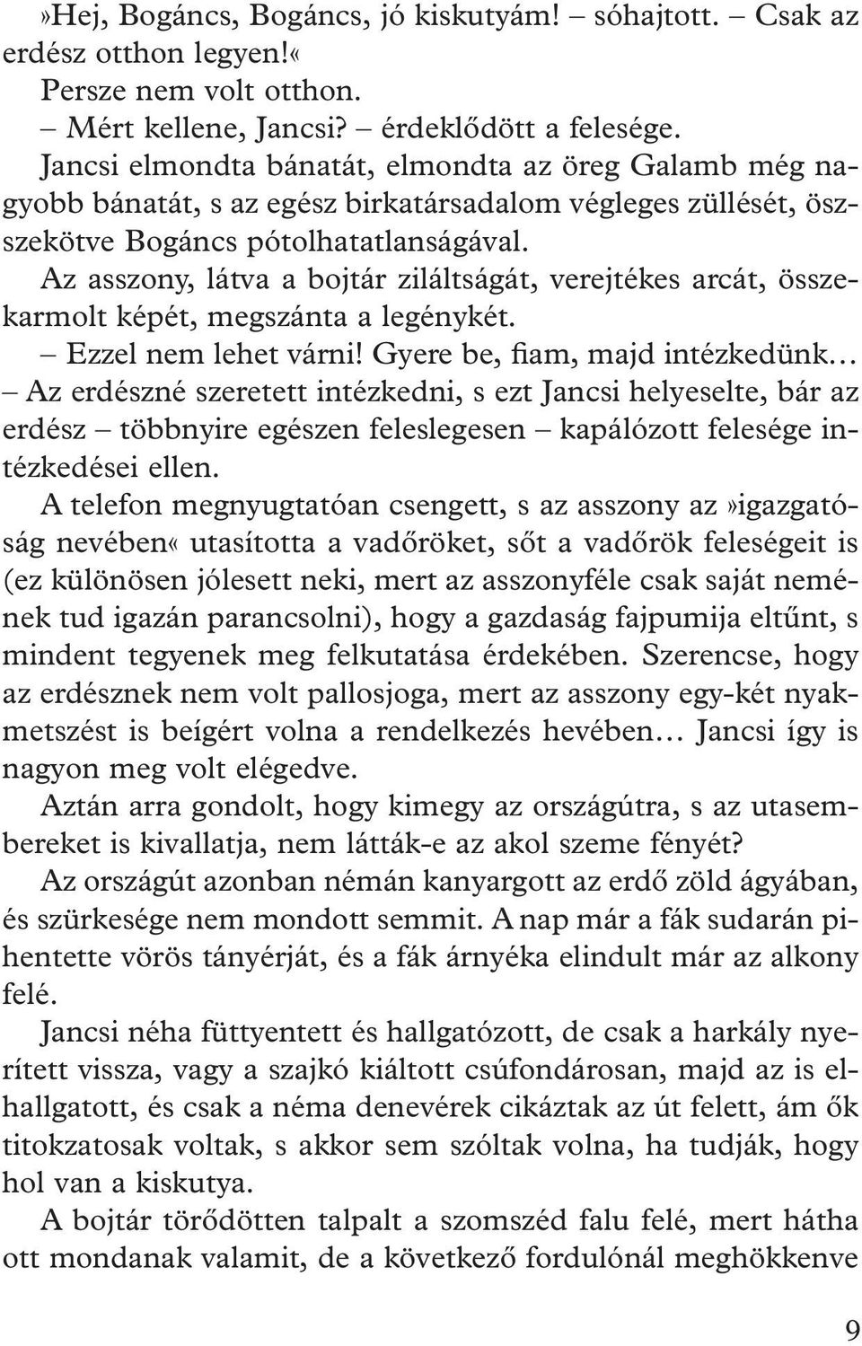 Az asszony, látva a bojtár ziláltságát, verejtékes arcát, összekarmolt képét, megszánta a legénykét. Ezzel nem lehet várni!