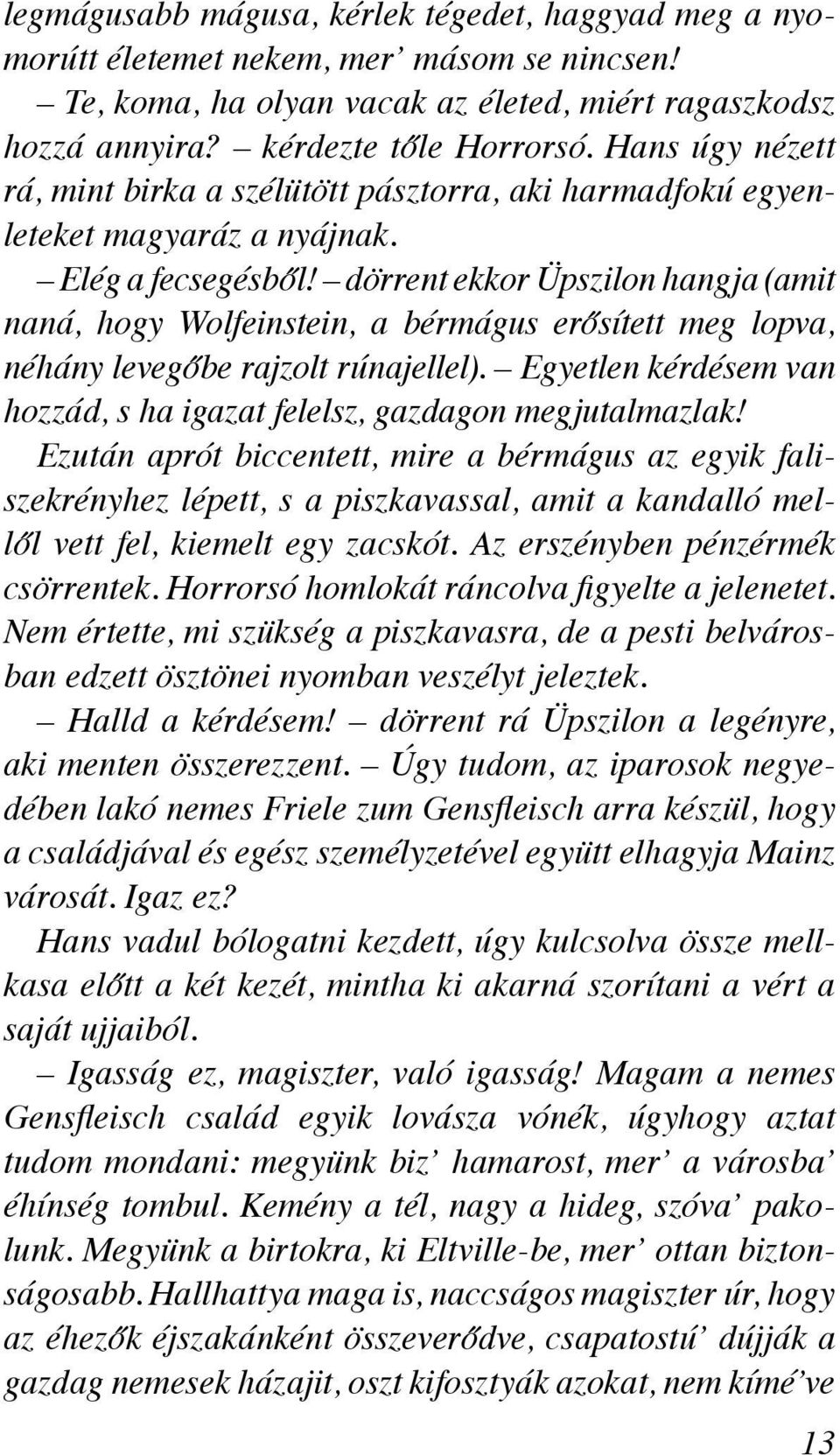 dörrent ekkor Üpszilon hangja (amit naná, hogy Wolfeinstein, a bérmágus erősített meg lopva, néhány levegőbe rajzolt rúnajellel).