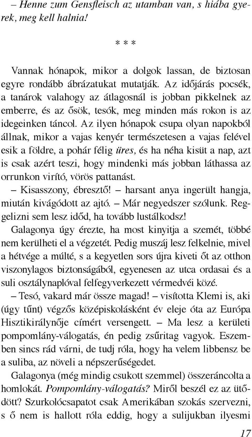 Az ilyen hónapok csupa olyan napokból állnak, mikor a vajas kenyér természetesen a vajas felével esik a földre, a pohár félig üres, és ha néha kisüt a nap, azt is csak azért teszi, hogy mindenki más