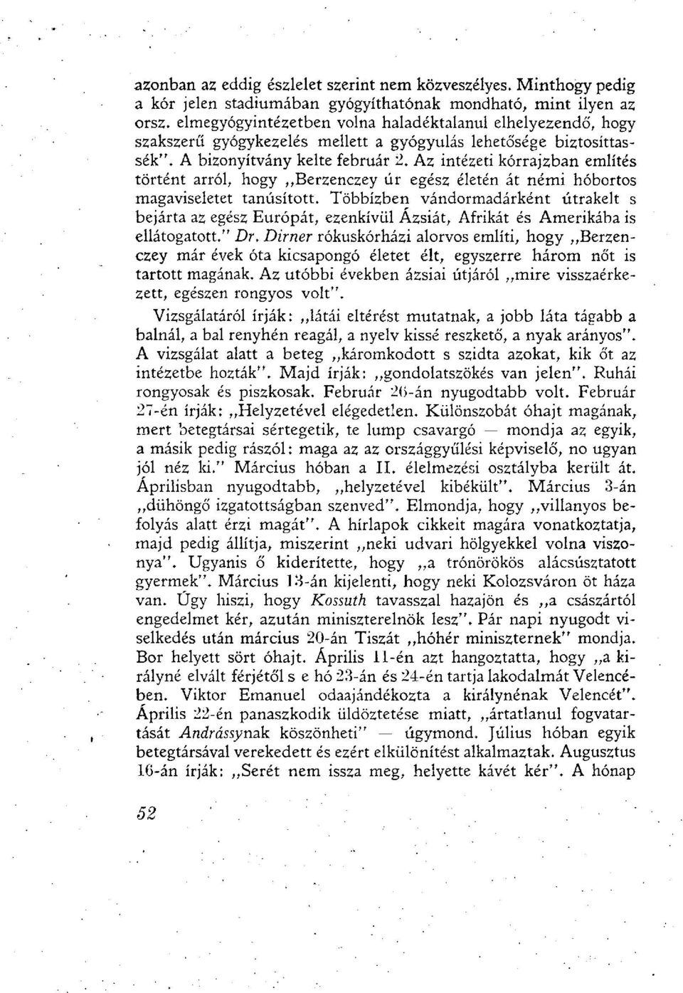 Az intézeti kórrajzban említés történt arról, hogy Berzenczey úr egész életén át némi hóbortos magaviseletet tanúsított.