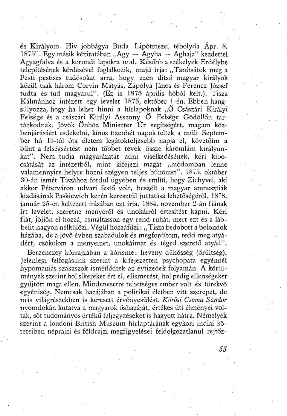 János és Ferencz József tudta és tud magyarul". (Ez is 1875 április hóból kelt.). Tisza Kálmánhoz intézett egy levelet 1875, október 1-én.