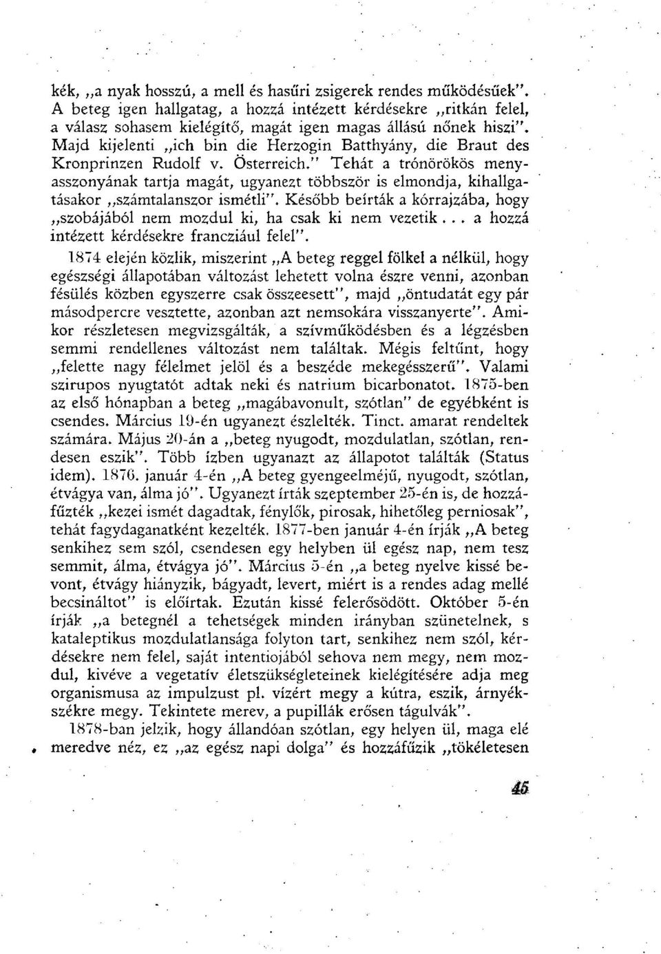 " Tehát a trónörökös menyasszonyának tartja magát, ugyanezt többször is elmondja, kihallgatásakor számtalanszor ismétli".