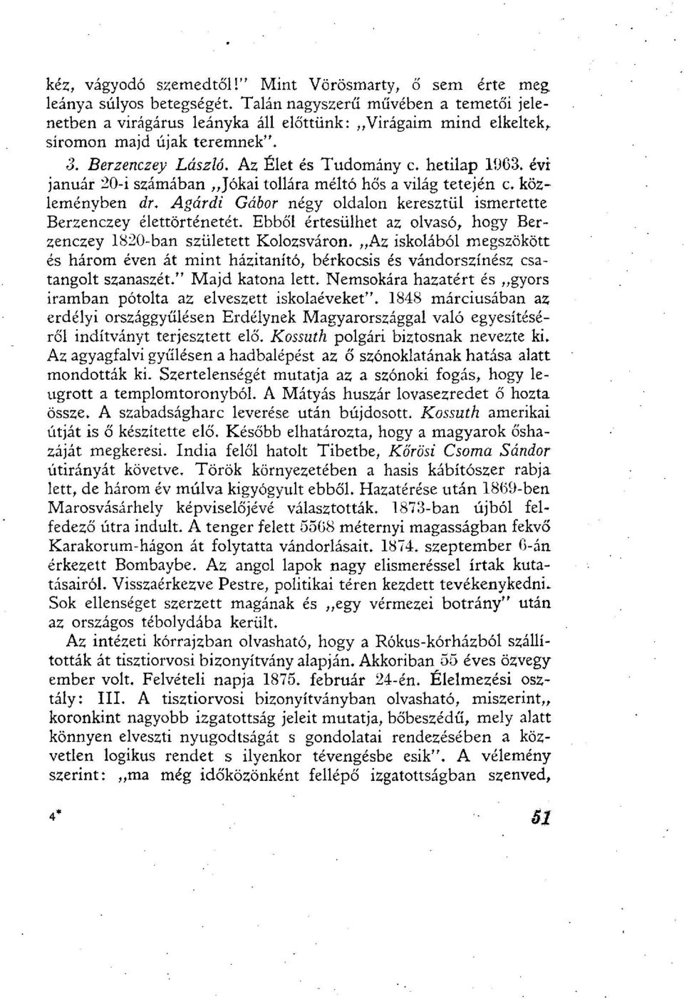 évi január 20-i számában Jókai tollára méltó hős a világ tetején c. közleményben dr. Agárdi Gábor négy oldalon keresztül ismertette Berzenczey élettörténetét.