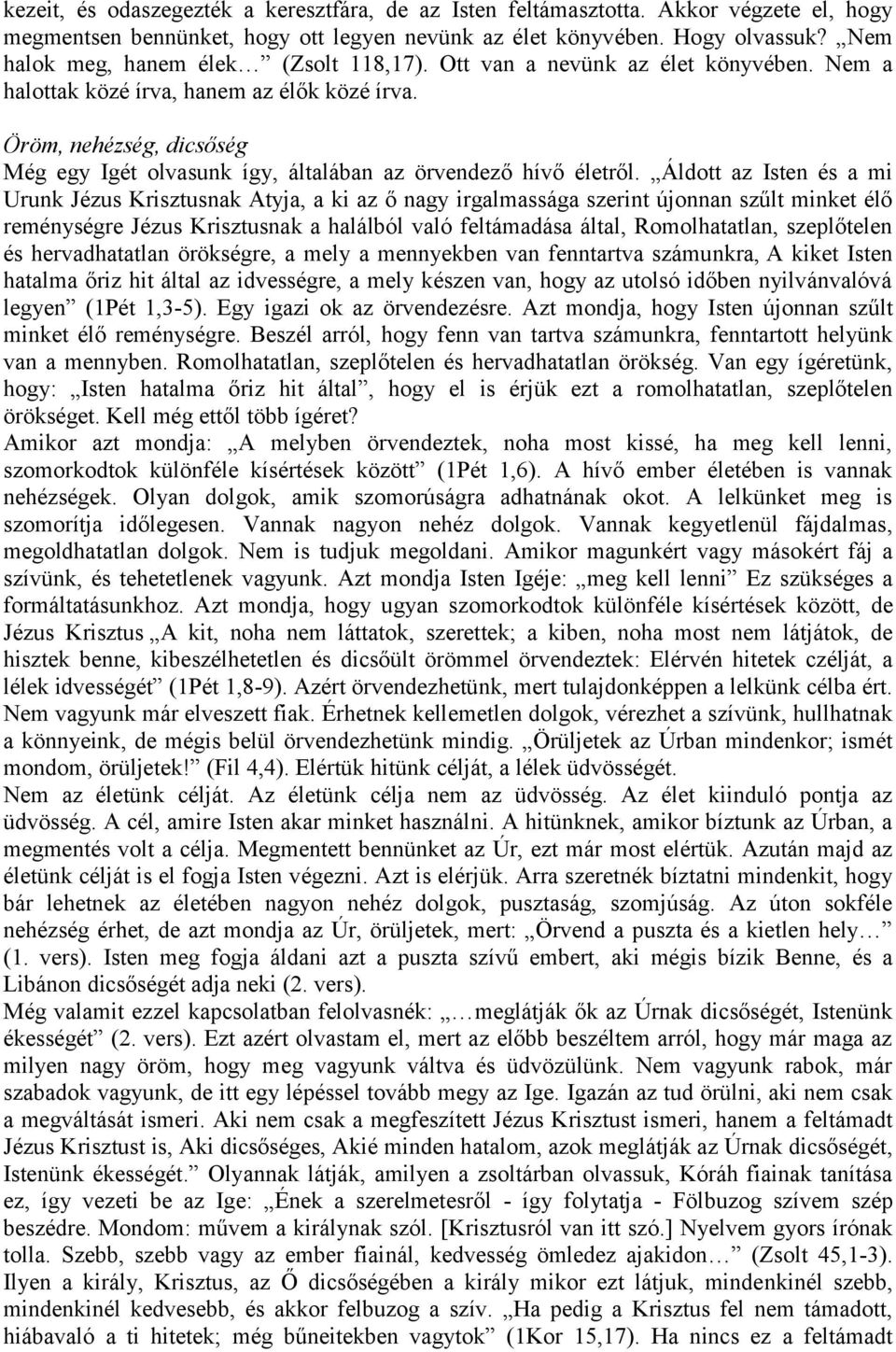 Öröm, nehézség, dicsőség Még egy Igét olvasunk így, általában az örvendező hívő életről.