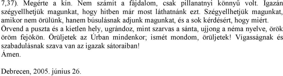 Szégyellhetjük magunkat, amikor nem örülünk, hanem búsulásnak adjunk magunkat, és a sok kérdésért, hogy miért.
