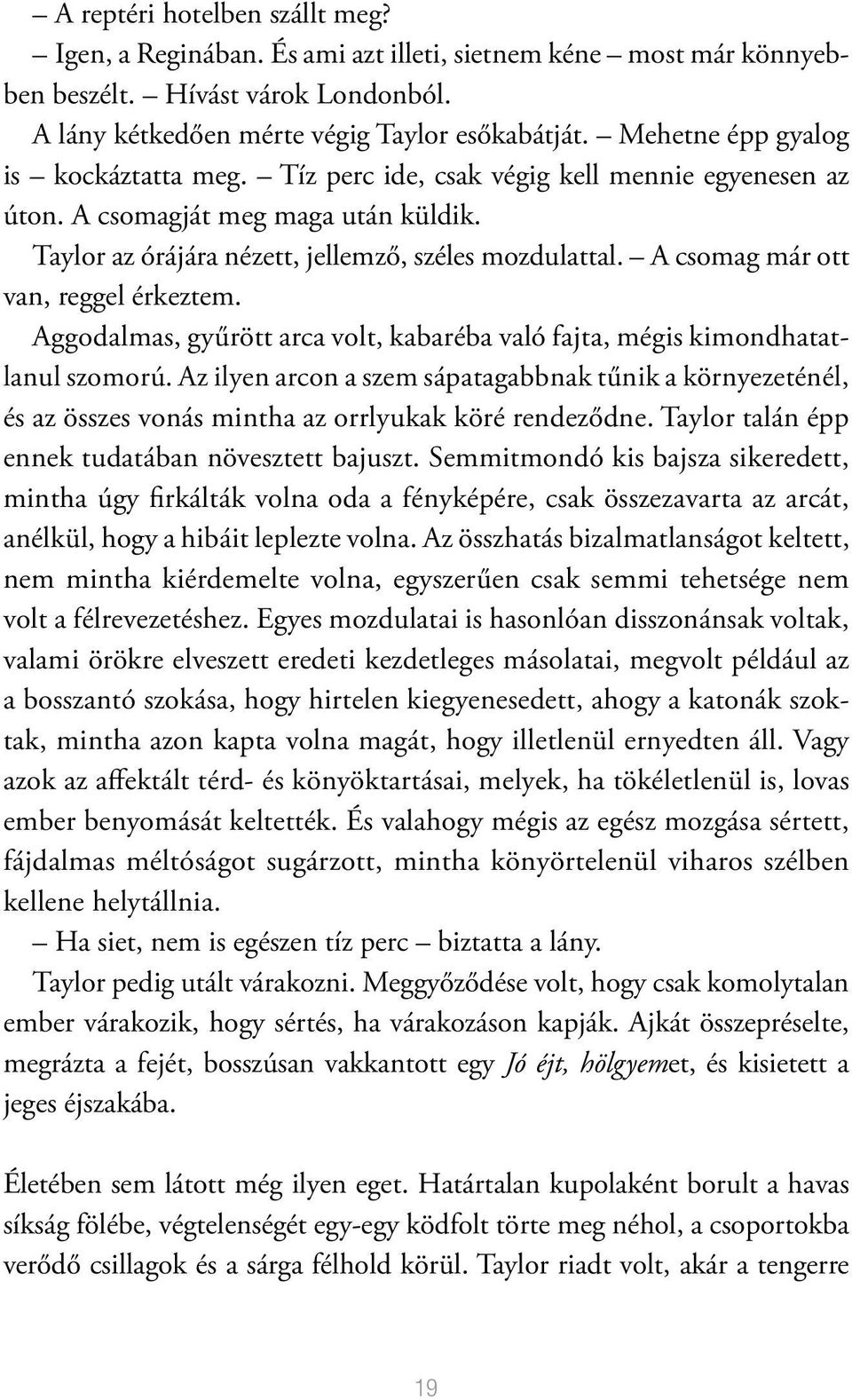 A csomag már ott van, reggel érkeztem. Aggodalmas, gyűrött arca volt, kabaréba való fajta, mégis kimondhatatlanul szomorú.