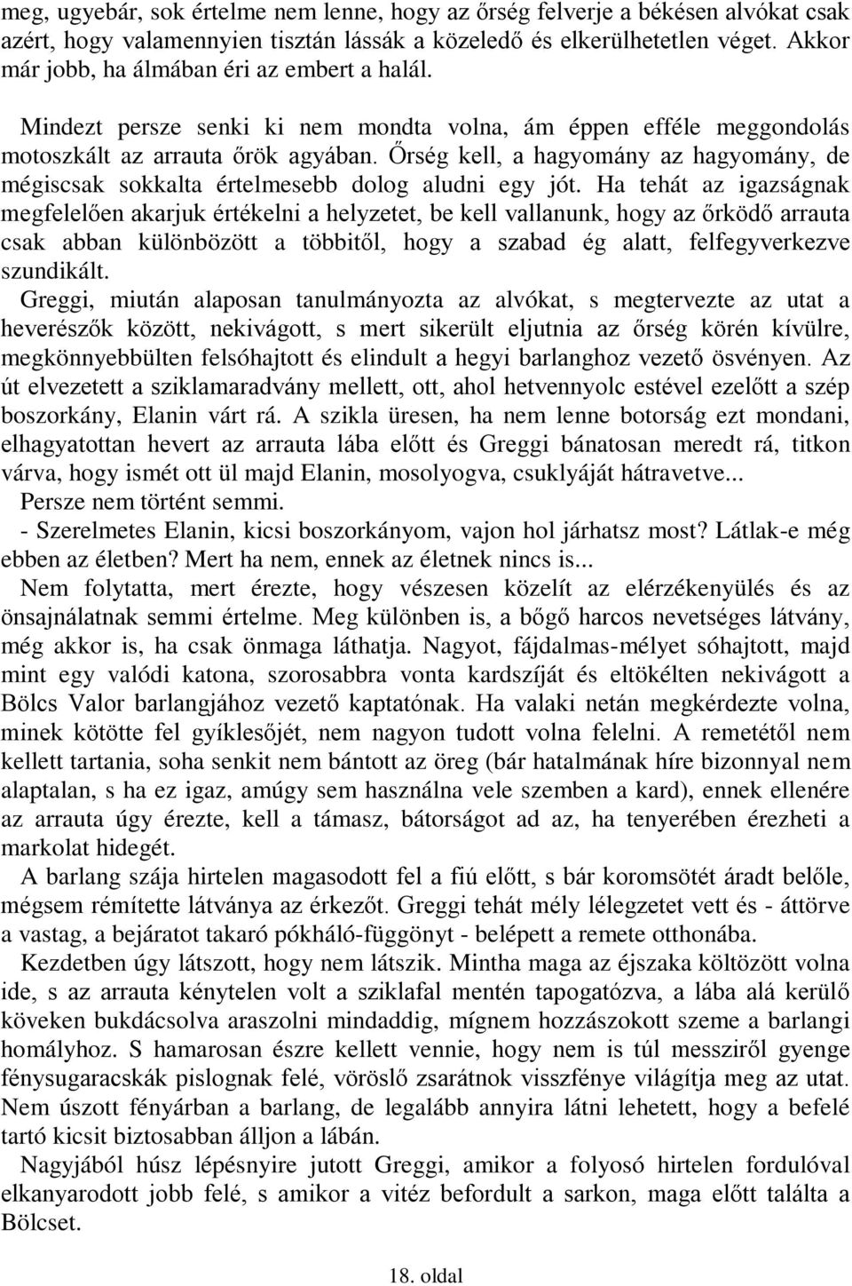 Őrség kell, a hagyomány az hagyomány, de mégiscsak sokkalta értelmesebb dolog aludni egy jót.