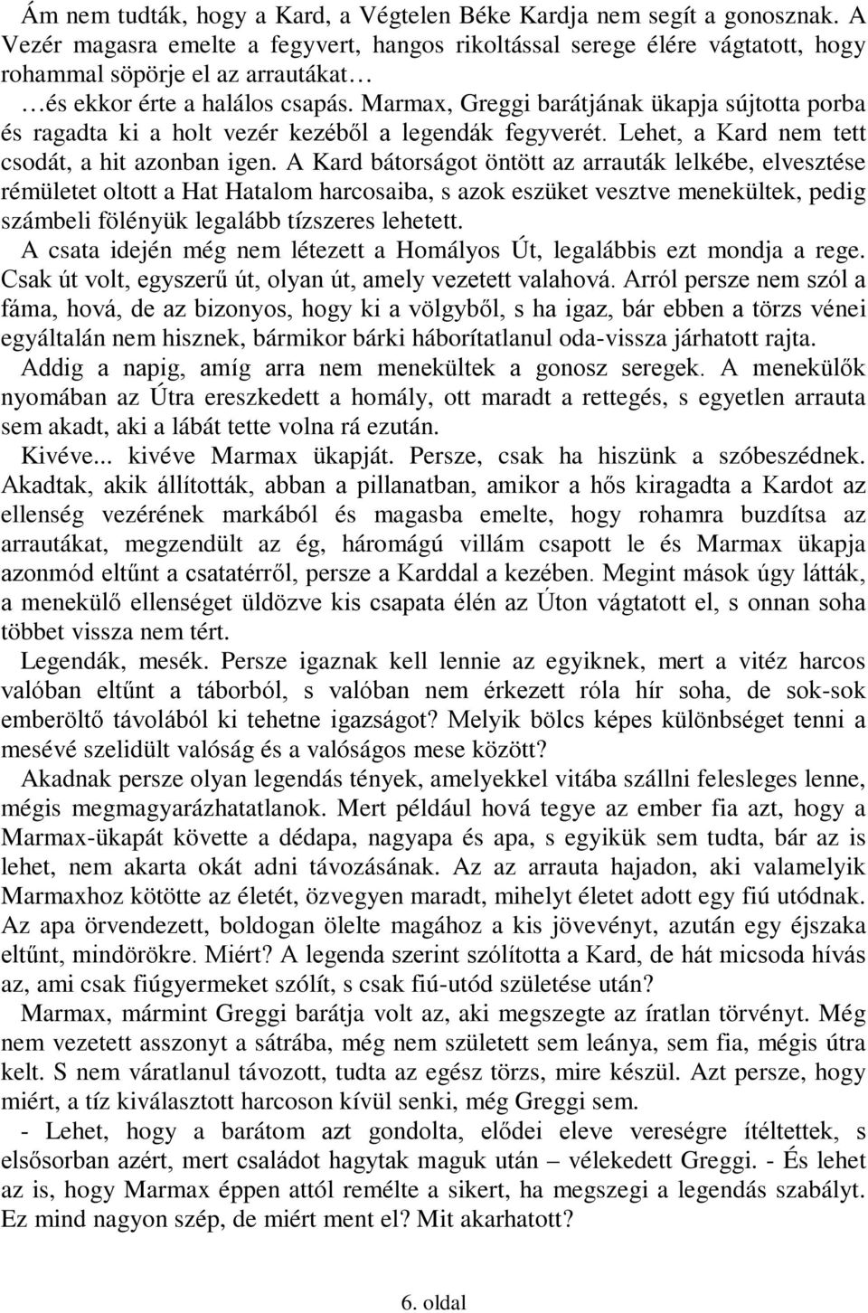 Marmax, Greggi barátjának ükapja sújtotta porba és ragadta ki a holt vezér kezéből a legendák fegyverét. Lehet, a Kard nem tett csodát, a hit azonban igen.