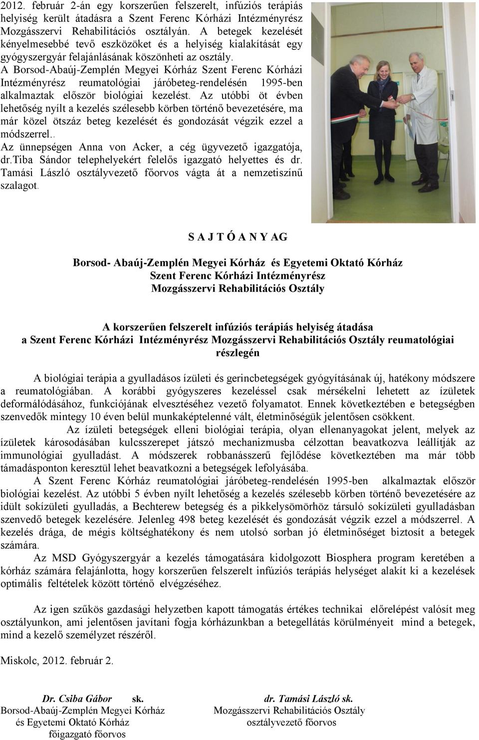 A Borsod-Abaúj-Zemplén Megyei Kórház Szent Ferenc Kórházi Intézményrész reumatológiai járóbeteg-rendelésén 1995-ben alkalmaztak először biológiai kezelést.