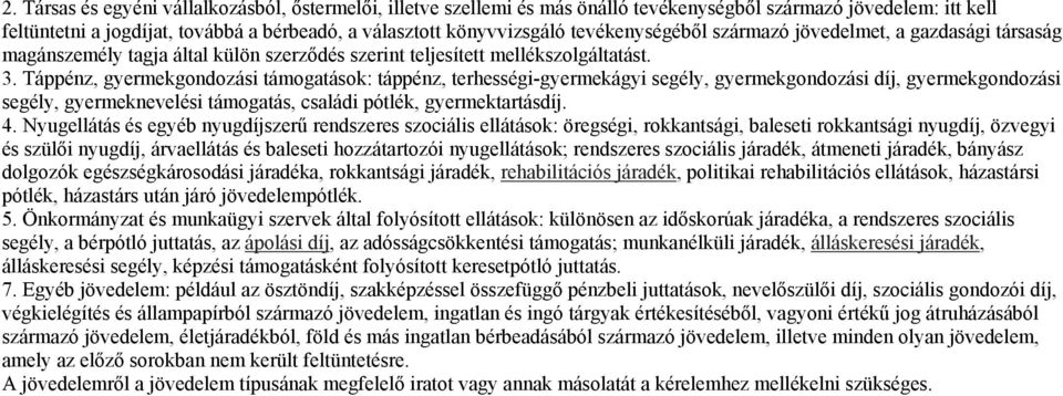 Táppénz, gyermekgondozási támogatások: táppénz, terhességi-gyermekágyi segély, gyermekgondozási díj, gyermekgondozási segély, gyermeknevelési támogatás, családi pótlék, gyermektartásdíj. 4.