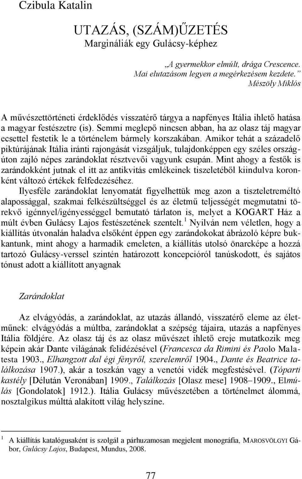 Semmi meglepő nincsen abban, ha az olasz táj magyar ecsettel festetik le a történelem bármely korszakában.