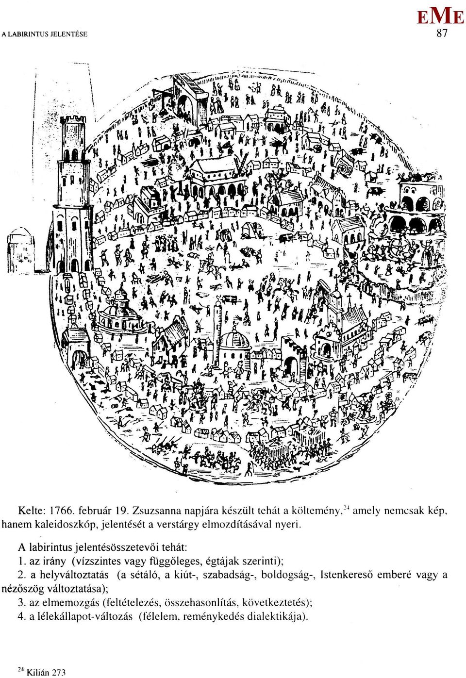 A labirintus jelentésösszetevői tehát: 1. az irány (vízszintes vagy függőleges, égtájak szerinti); 2.