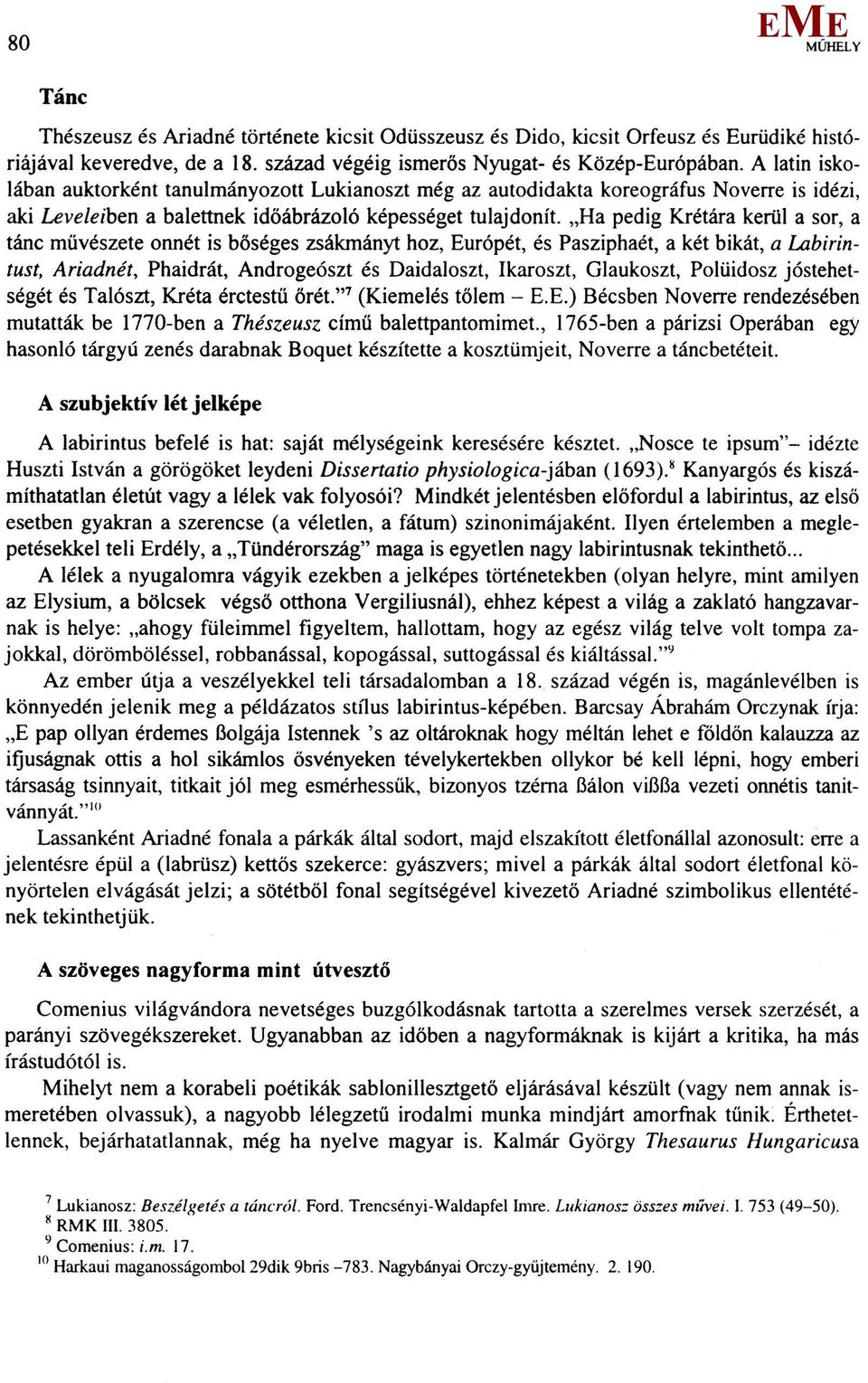 Ha pedig Krétára kerül a sor, a tánc művészete onnét is bőséges zsákmányt hoz, urópét, és Pasziphaét, a két bikát, a Labirintust, Ariadnét, Phaidrát, Androgeószt és Daidaloszt, Ikaroszt, Glaukoszt,