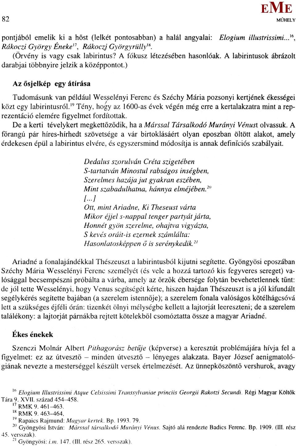 ) Az ősjelkép egy átírása Tudomásunk van például Wesselényi Ferenc és Széchy ária pozsonyi kertjének ékességei közt egy labirintusról.