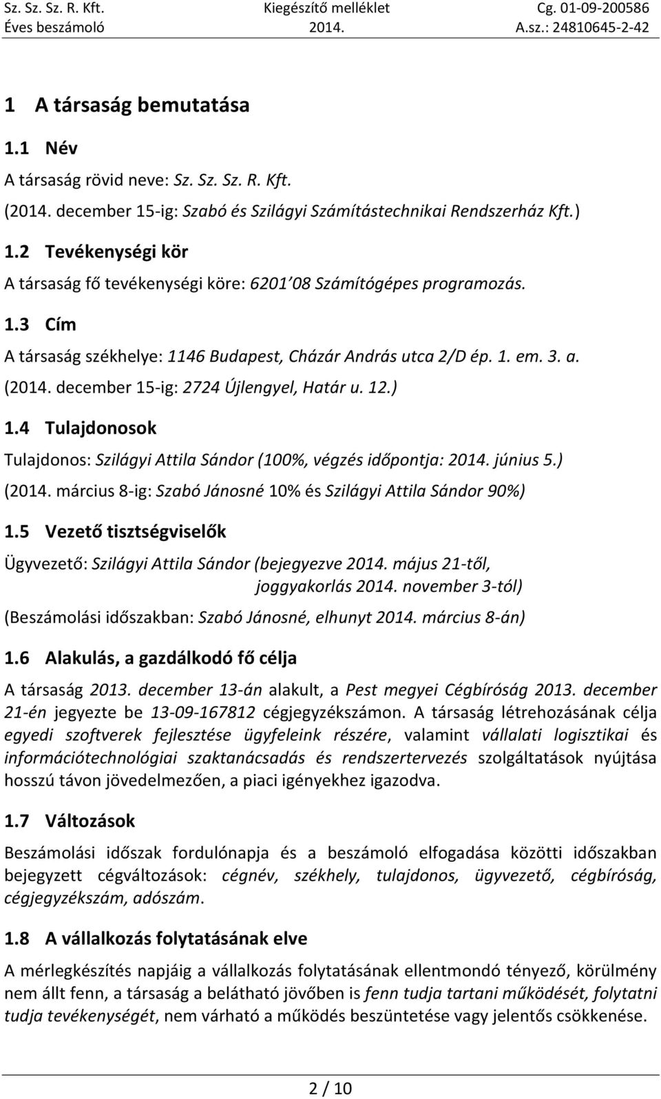 december 15-ig: 2724 Újlengyel, Határ u. 12.) 1.4 Tulajdonosok Tulajdonos: Szilágyi Attila Sándor (100%, végzés időpontja: 2014. június 5.) (2014.