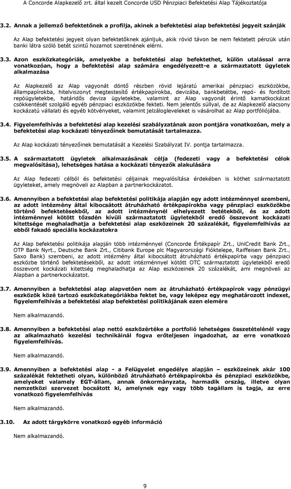 3. Azon eszközkategóriák, amelyekbe a befektetési alap befektethet, külön utalással arra vonatkozóan, hogy a befektetési alap számára engedélyezett-e a származtatott ügyletek alkalmazása Az