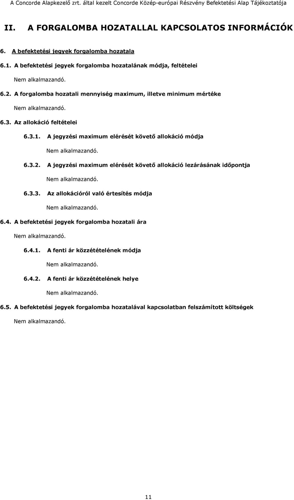 3.1. A jegyzési maximum elérését követő allokáció módja 6.3.2. A jegyzési maximum elérését követő allokáció lezárásának időpontja 6.3.3. Az allokációról való értesítés módja 6.