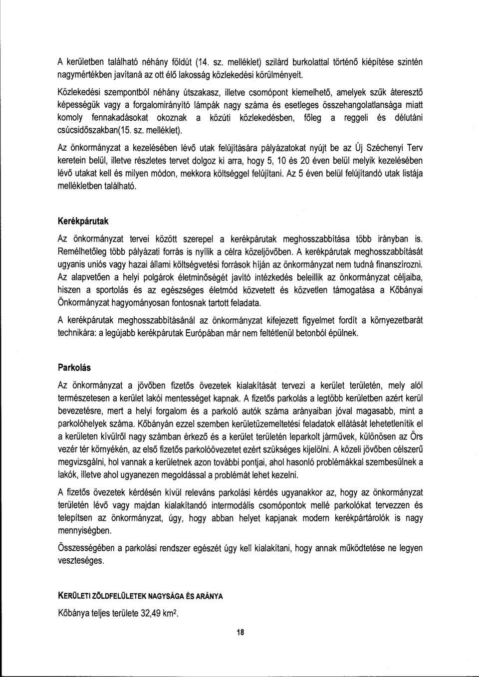 fennakadásokat okoznak a közúti közlekedésben, főleg a reggeli és délutáni csúcsidőszakban(15. sz. melléklet).