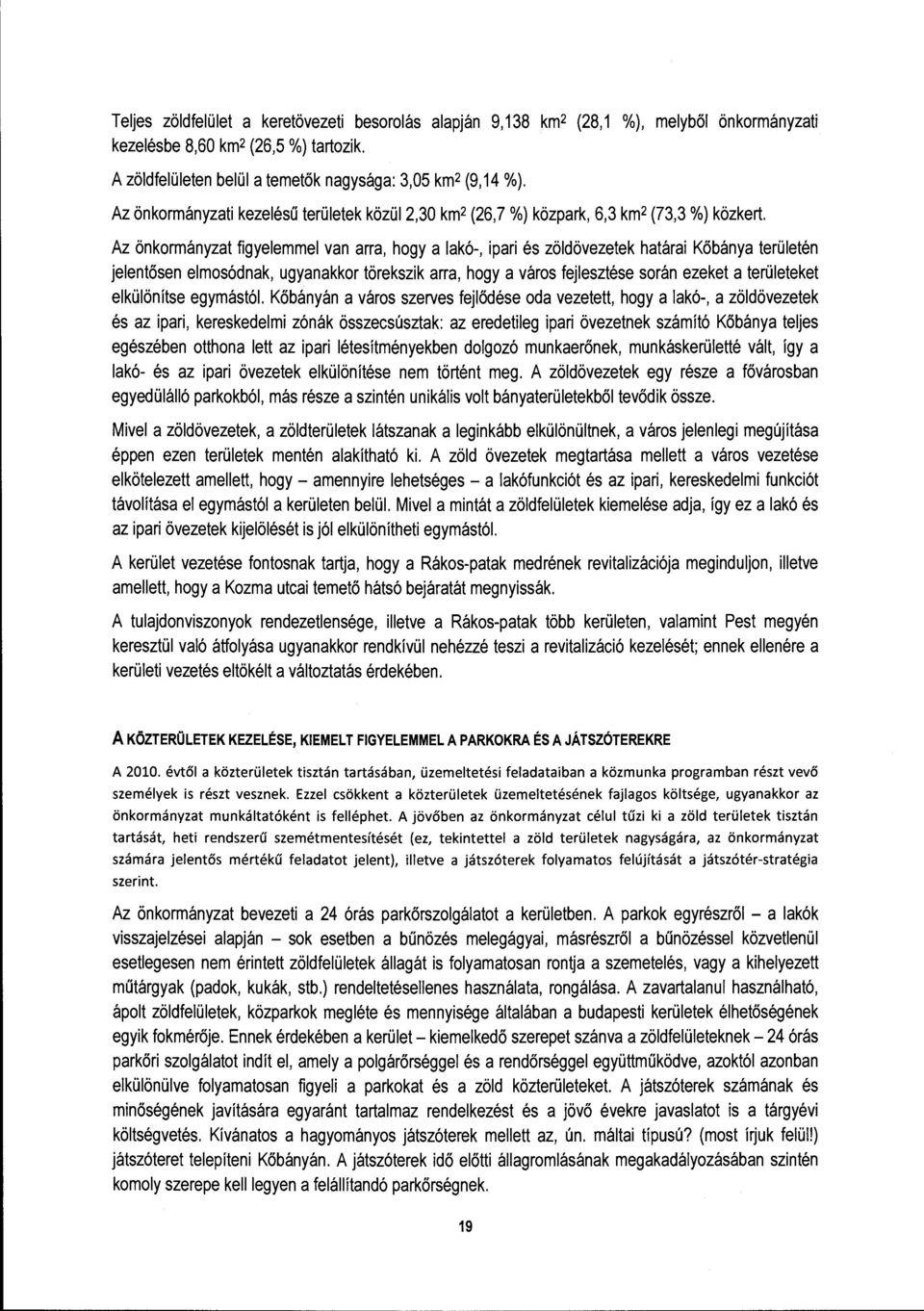 Az önkormányzat figyelemmel van arra, hogy a lakó-, ipari és zöldövezetek határai Kőbánya területén jelentősen elmosódnak, ugyanakkor törekszik arra, hogy a város fejlesztése során ezeket a