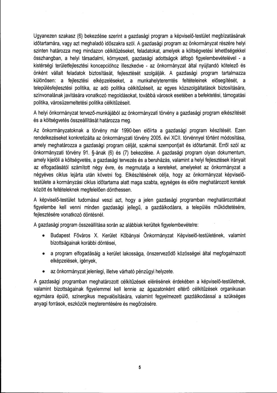 gazdasági adottságok átfogó figyelembevételével - a kistérségi területfejlesztési koncepcióhoz illeszkedve - az önkormányzat által nyújtandó kötelező és önként vállalt feladatok biztosítását,