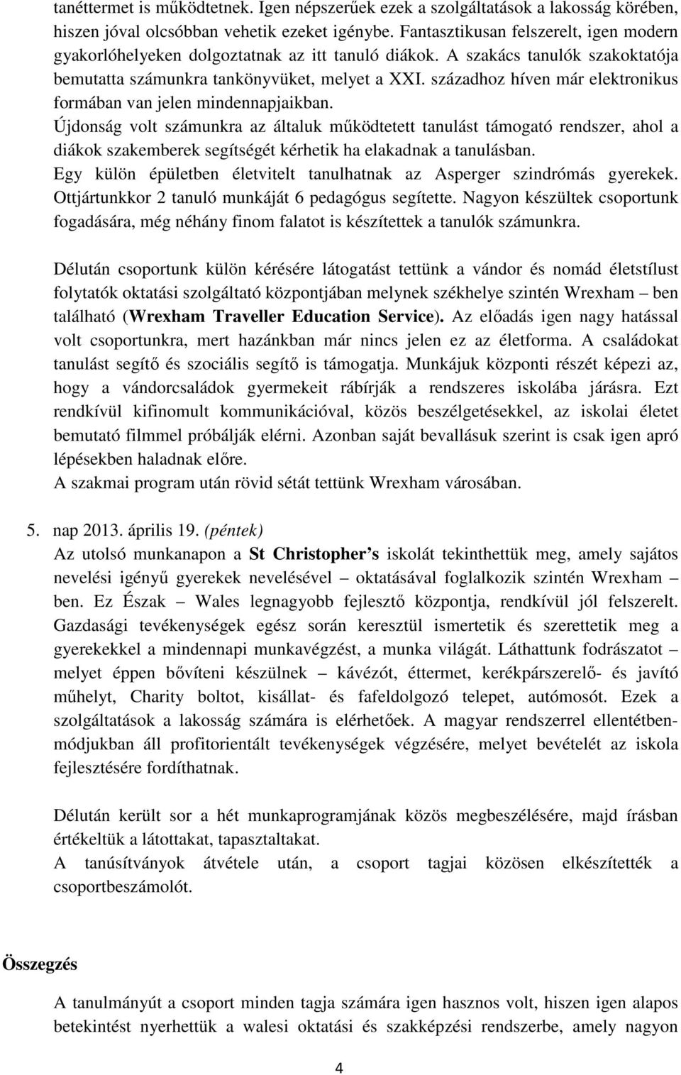 századhoz híven már elektronikus formában van jelen mindennapjaikban.