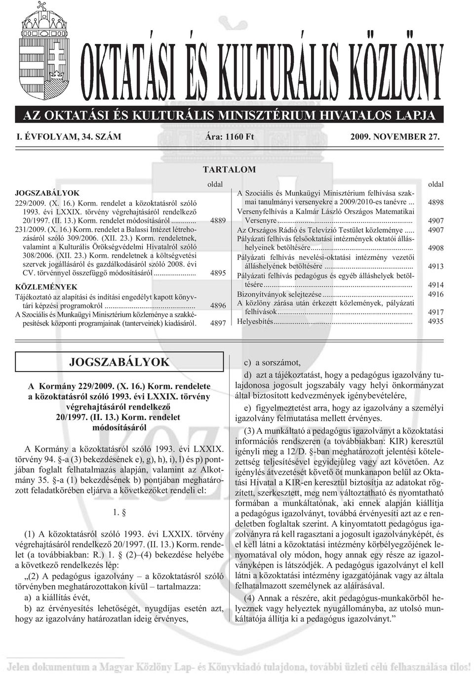 (XII. 23.) Korm. rendeletnek a költségvetési szervek jogállásáról és gazdálkodásáról szóló 2008. évi CV. törvénnyel összefüggõ módosításáról.