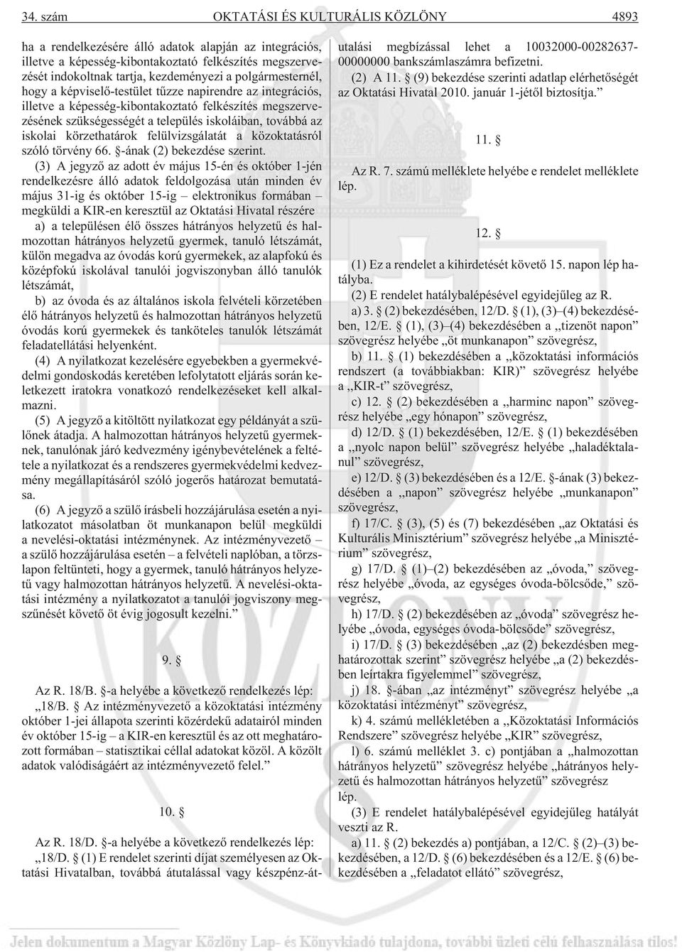 körzethatárok felülvizsgálatát a közoktatásról szóló törvény 66. -ának (2) bekezdése szerint.