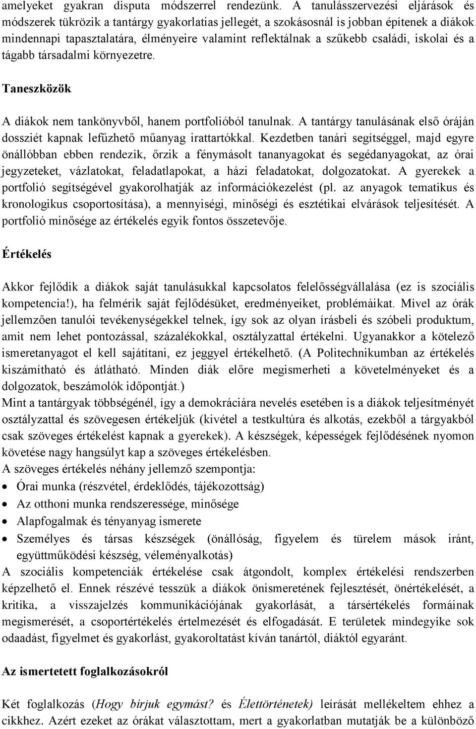 családi, iskolai és a tágabb társadalmi környezetre. Taneszközök A diákok nem tankönyvből, hanem portfolióból tanulnak.